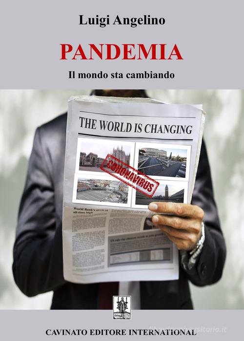 Pandemia. Il mondo sta cambiando. Ediz. speciale di Luigi Angelino edito da Cavinato