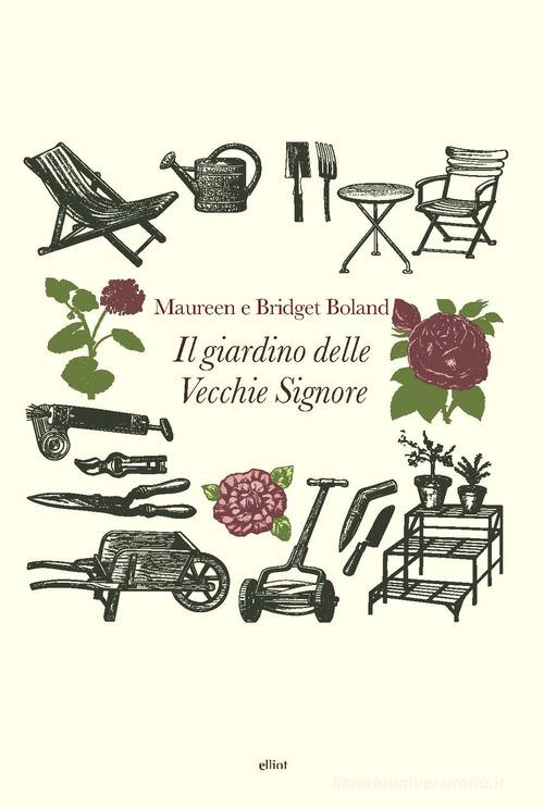 Il giardino delle vecchie signore di Bridget Boland, Maureen Boland edito da Elliot