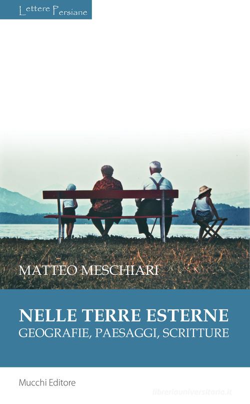 Nelle terre esterne. Geografie, paesaggi, scritture di Matteo Meschiari edito da Mucchi Editore