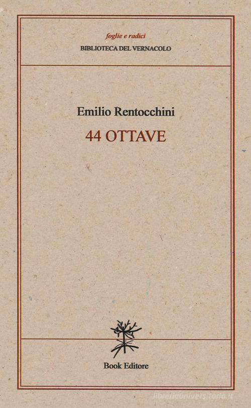 44 ottave di Emilio Rentocchini edito da Book Editore