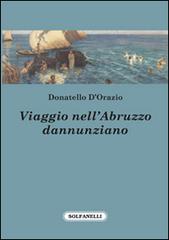 Viaggio nell'Abruzzo dannunziano di Donatello D'Orazio edito da Solfanelli