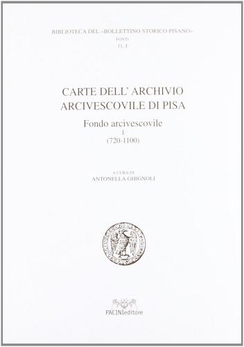 Carte dell'Archivio Arcivescovile di Pisa. Fondo Arcivescovile (720-1200) edito da Pacini Editore