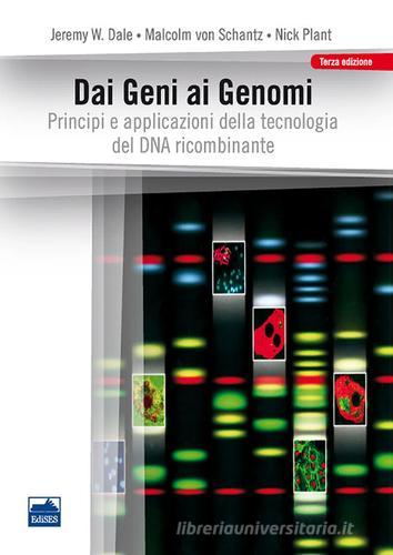 Dai geni ai genomi di Jeremy W. Dale, Malcolm von Schantz, Nick Plant edito da Edises