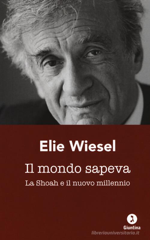 Il mondo sapeva. La Shoah e il nuovo millennio. Ediz. italiana e francese di Elie Wiesel edito da Giuntina