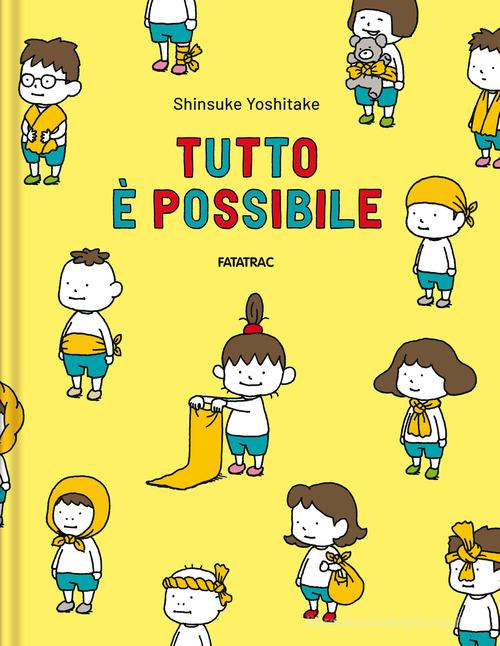 Tutto è possibile. Ediz. a colori di Shinsuke Yoshitake edito da Fatatrac