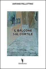 Il balcone sul cortile di Antonio Pallottino edito da EditricErmes