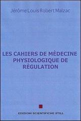 Les cahiers de medecine physiologique de regulation di Jerôme Malzac edito da Edizioni Scientifiche Still