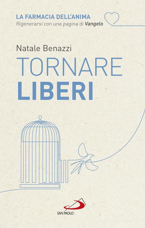 Tornare liberi di Natale Benazzi edito da San Paolo Edizioni
