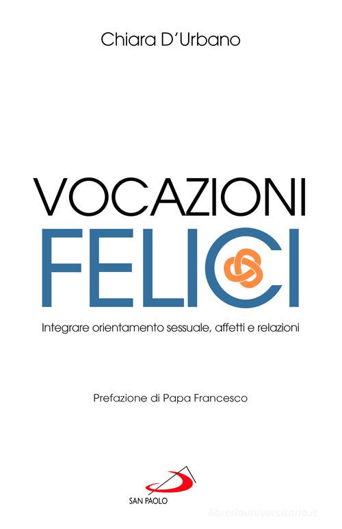 Vocazioni felici. Integrare orientamento sessuale, affetti e relazioni di Chiara D'Urbano edito da San Paolo Edizioni