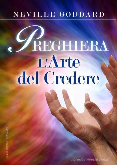 Preghiera. L'arte del credere di Neville Goddard edito da StreetLib