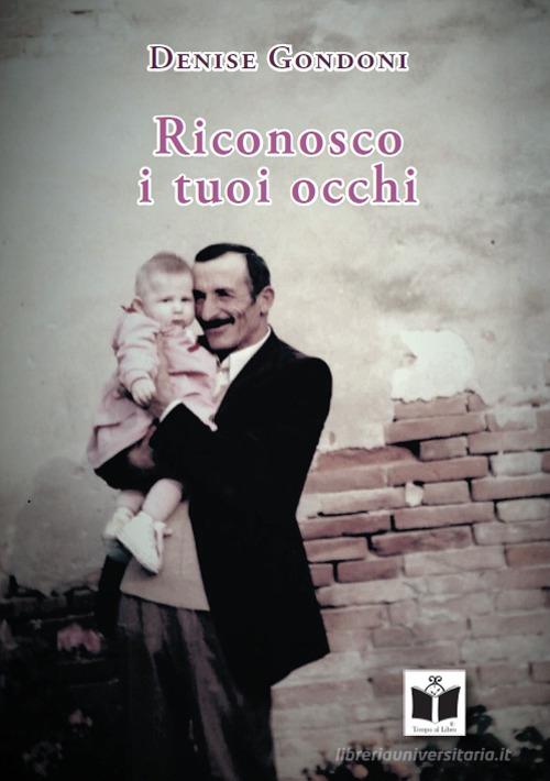 Riconosco i tuoi occhi di Denise Gondoni edito da Tempo al Libro