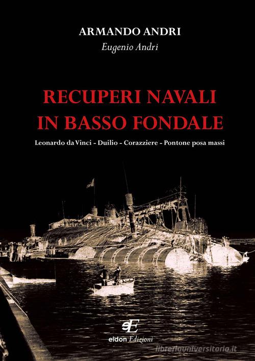 Recuperi navali in basso fondale di Armando Andri, Eugenio Andri edito da Eidon Edizioni