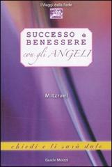 Successo e benessere con gli angeli di Mitzrael edito da Edizioni & Comunicazione