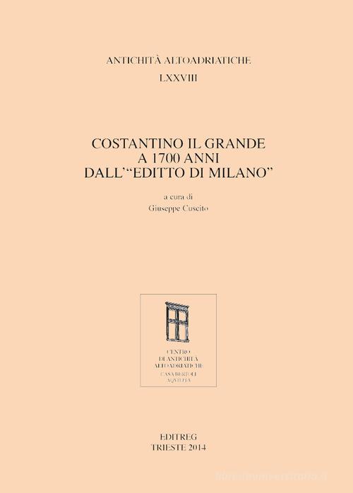 Costantino il Grande a 1700 anni dall'«Editto di Milano» edito da Editreg