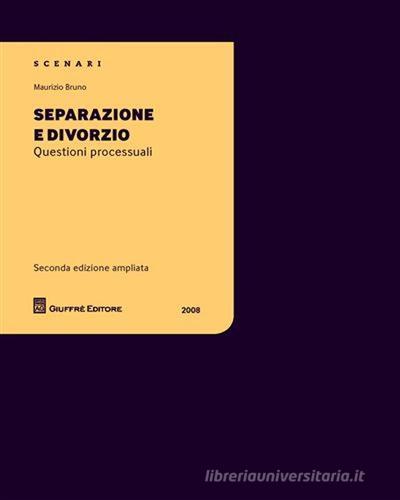 Separazione e divorzio. Questioni processuali di Maurizio Bruno edito da Giuffrè