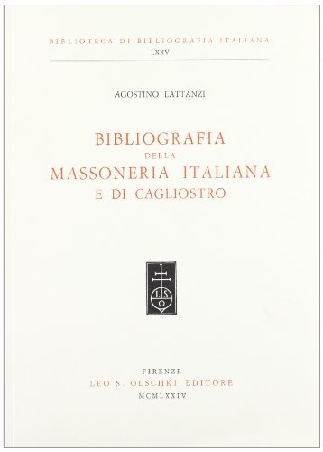 Bibliografia della massoneria italiana e di Cagliostro di Agostino Lattanzi edito da Olschki