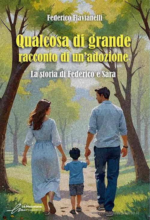 Qualcosa di grande: racconto di un'adozione. La storia di Federico e Sara. Ediz. integrale di Federico Flavianelli edito da Le Mezzelane Casa Editrice