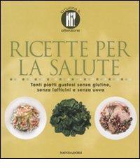 Ricette per la salute. Tanti piatti gustosi senza glutine, senza latticini e senza uova. Ediz. illustrata edito da Mondadori Electa