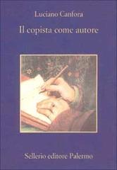 Il copista come autore di Luciano Canfora edito da Sellerio Editore Palermo