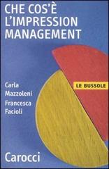 Che cos'è l'impression management di Carla Mazzoleni, Francesca Facioli edito da Carocci