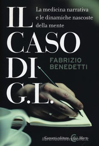 Il caso di G. L. La medicina narrativa e le dinamiche nascoste della mente di Fabrizio Benedetti edito da Carocci