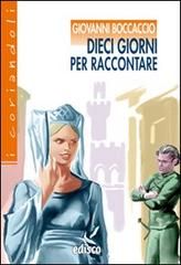 Dieci giorni per raccontare. Novelle dal Decameron. Con espansione online di Giovanni Boccaccio edito da EDISCO