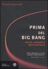 Prima del Big Bang. Storia completa dell'universo di Martin Bojowald edito da Bompiani