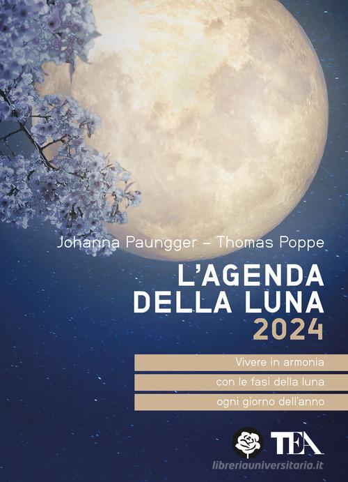 L' agenda della luna 2024 di Johanna Paungger, Thomas Poppe edito da TEA