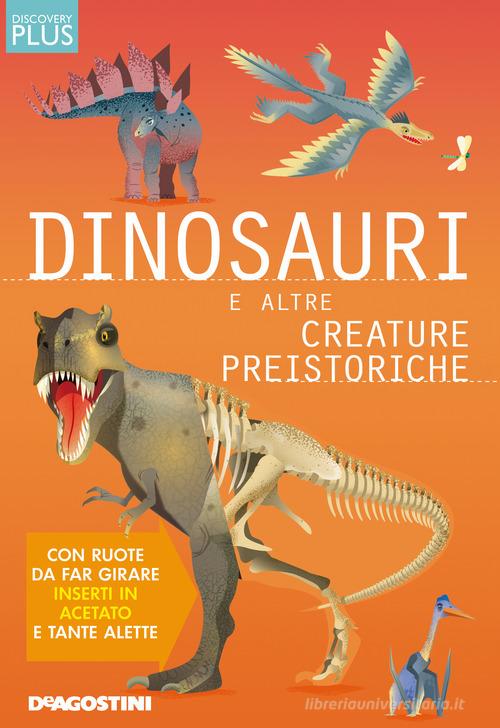 Dinosauri e altre creature preistoriche. Discovery plus. Ediz. a spirale di Douglas Palmer edito da De Agostini
