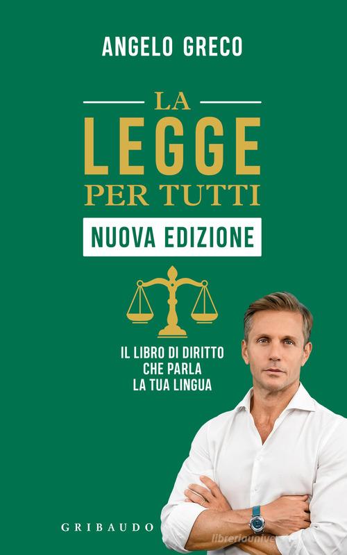La legge per tutti. Il libro di diritto che parla la tua lingua. Nuova ediz. di Angelo Greco edito da Gribaudo