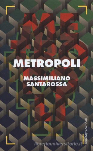 Metropoli di Massimiliano Santarossa edito da Baldini + Castoldi