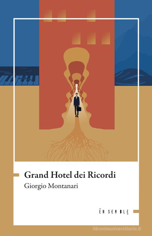 Grand hotel dei ricordi di Giorgio Montanari edito da Ensemble