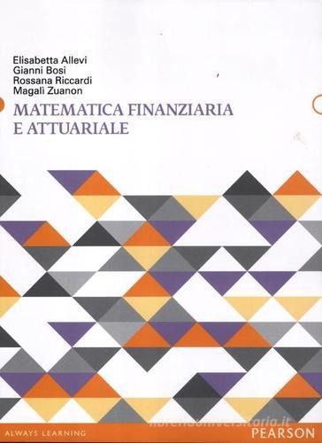 Matematica finanziaria e attuariale di Elisabetta Allevi, Gianni Bosi, Rossana Riccardi edito da Pearson