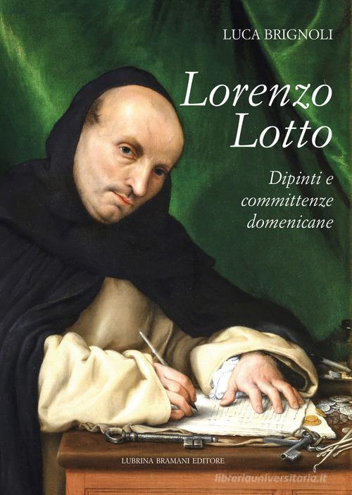 Lorenzo Lotto. Dipinti e committenze domenicane di Luca Brignoli edito da Lubrina Bramani Editore