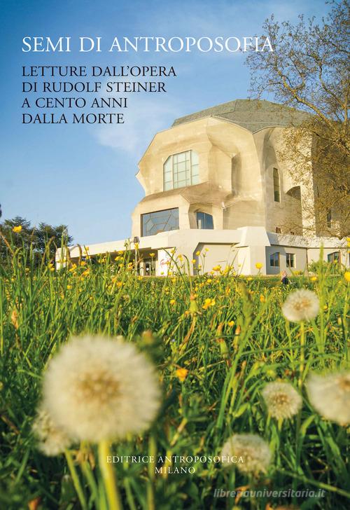 Semi di antroposofia. Letture dall'opera di Rudolf Steiner a cento anni dalla morte di Rudolf Steiner edito da Editrice Antroposofica