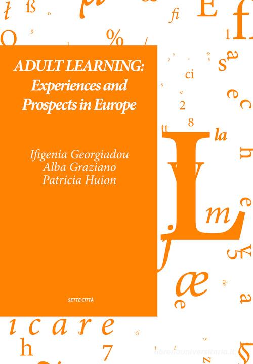 Adult learning: experiences and prospects in Europe edito da Sette città