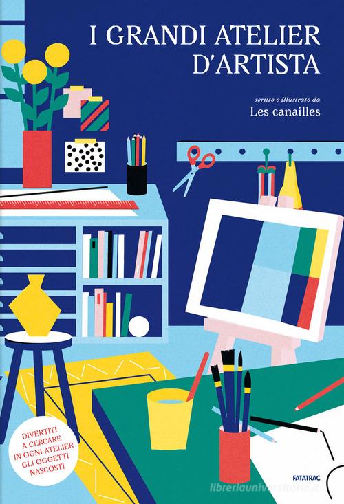 I grandi atelier d'artista. Ediz. a colori di Les Canailles edito da Fatatrac