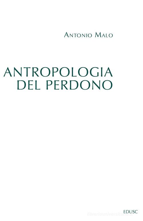 Antropologia del perdono di Antonio Malo edito da Edusc