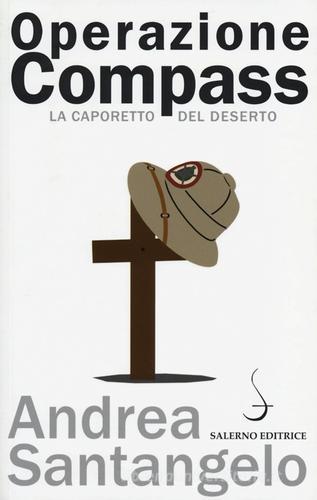 Operazione Compass. La Caporetto del deserto di Andrea Santangelo edito da Salerno Editrice