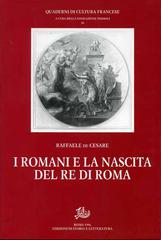 I romani e la nascita del re di Roma di Raffaele De Cesare edito da Storia e Letteratura