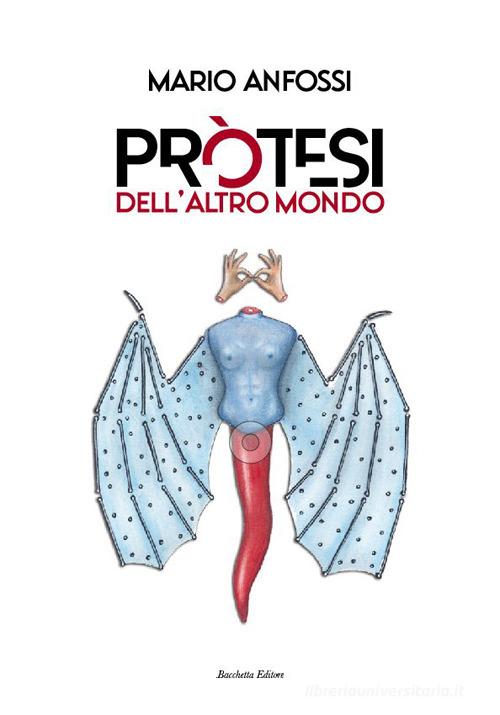 Libro Protesi dell'altro mondo di Mario Anfossi di Bacchetta