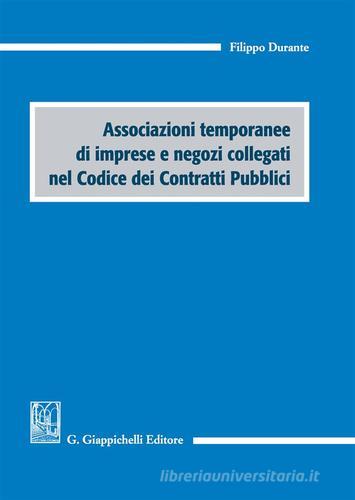 Associazioni temporanee di imprese e negozi collegati nel codice dei contratti pubblici di Filippo Durante edito da Giappichelli