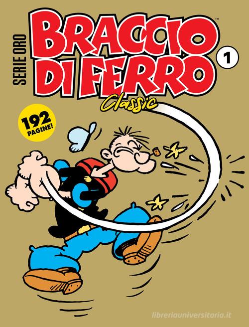 Braccio di Ferro classic. Serie oro vol. 1 di Bud Sagendorf edito da Editoriale Cosmo