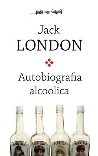 Autobiografia alcoolica di Jack London edito da Falsopiano