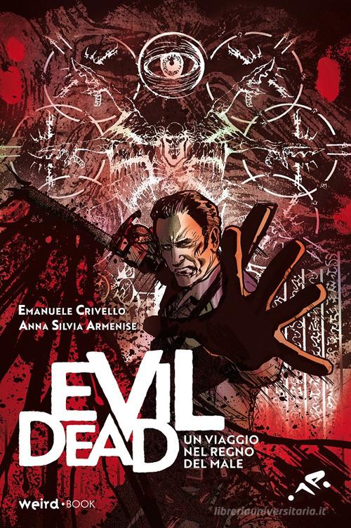 Evil Dead. Un viaggio nel regno del male di Emanuele Crivello, Anna Silvia Armenise edito da MVM Factory