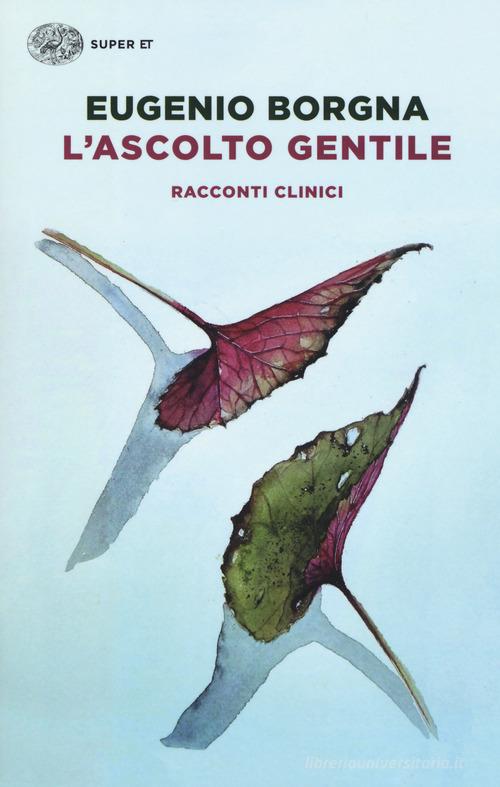 L' ascolto gentile. Racconti clinici di Eugenio Borgna edito da Einaudi