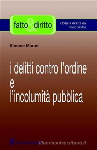 I delitti contro l'ordine e l'incolumità pubblica di Simone Marani edito da Giuffrè