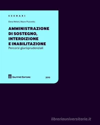 Amministrazione di sostegno, interdizione e inabilitazione. Percorsi giurisprudenziali 2010 di Elena Meloni, Mauro Pusceddu edito da Giuffrè