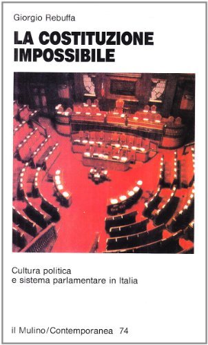 La Costituzione impossibile. Cultura politica e sistema parlamentare in Italia di Giorgio Rebuffa edito da Il Mulino