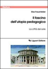 Il fascino dell'utopia pedagogica. «La città del sole» di Elisa Frauenfelder edito da Liguori